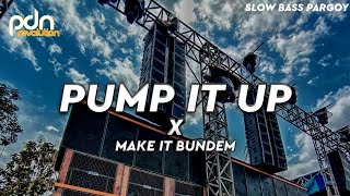 DJ PUMP IT UP X MAKE IT BUNDEM SLOW BASS PARGOY By PDN REVOLUTION