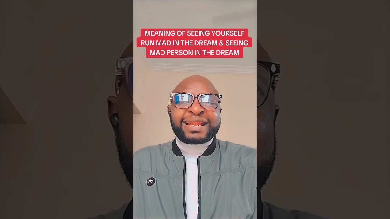 THIS IS THE MEANING IF SEEING YOURSELF RUN MAD IN THE DREAM & SEEING A MAD PERSON IN. THE DREAM.