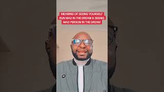 THIS IS THE MEANING IF SEEING YOURSELF RUN MAD IN THE DREAM & SEEING A MAD PERSON IN. THE DREAM.