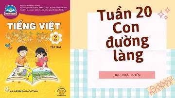 TIẾNG VIỆT LỚP 2 | TUẦN 20 | CON ĐƯỜNG LÀNG | SÁCH CHÂN TRỜI SÁNG TẠO