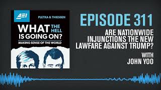 Are Nationwide Injunctions the New Lawfare Against Trump? John Yoo Explains | WHAT THE HELL