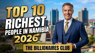 Top 10 Richest People in Namibia (2026)