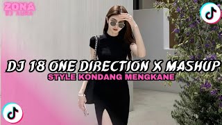 Dj 18 One Direction X Mashup Style Kondang Mengkane Jedag Jedug Viral Tiktok Terbaru 2026
