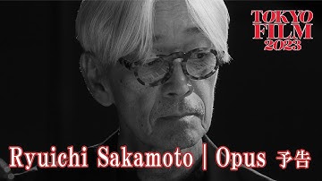 Ryuichi Sakamoto | Opus - 予告編｜ Trailer｜第36回東京国際映画祭 36th Tokyo International Film Festival