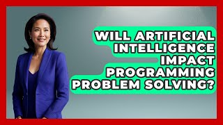 Will Artificial Intelligence Impact Programming Problem Solving? - Learn To Troubleshoot