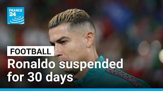 Football: Ronaldo suspended for 30 days by Portugal for walkout • FRANCE 24 English