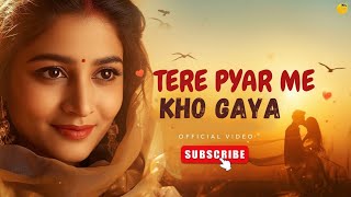 Tere Pyar Me Kho Gaya (Official Video) | New Hindi Romantic Song 2025 | Main Kho Gaya Tere Pyar Me