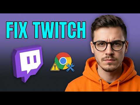 How to Fix Twitch Not Loading or Working on Chrome [2026 Guide]