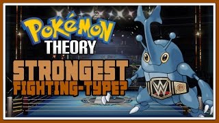 Pokemon Theory: Who Is The Strongest Fighting-Type Pokemon?