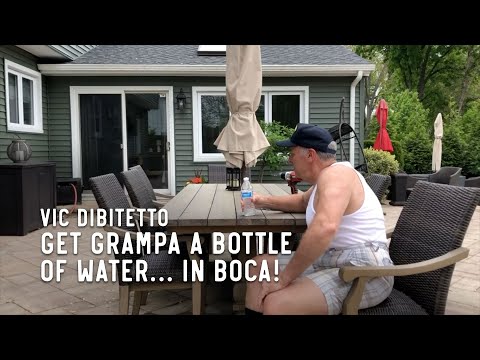 Get Grampa a bottle of water… in Boca!
