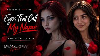 Eyes That Call My Name — Dangerous Love GL Series OST | Official Song Teaser ✨