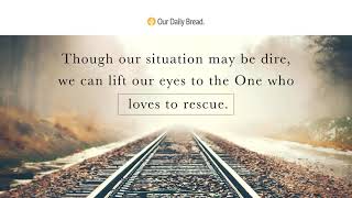 Divine Rescue | Audio Reading | Our Daily Bread Devotional | June 8, 2021 screenshot 4