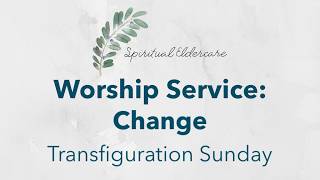 Dementia-friendly nondenominational church service: Change | Transfiguration Sunday