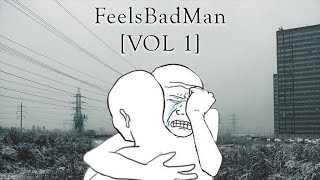 "Everything will be okay. Come with me." | feelsbadman [VOL 1]