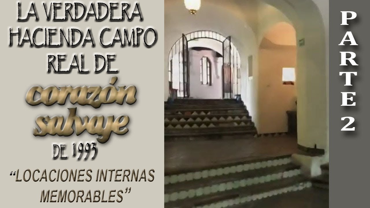 Настоящая Hacienda Campo Real из Corazón Salvaje, мыльная опера 1993 года (часть 2)
