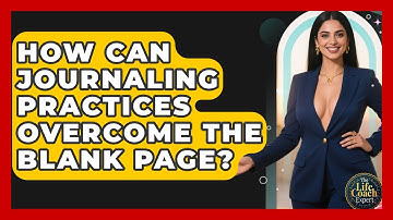 How Can Journaling Practices Overcome The Blank Page? - The Life Coach Expert