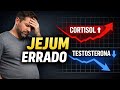 TESTOSTERONA Baixa e CORTISOL Alto Você Está Usando o JEJUM do Jeito Errado