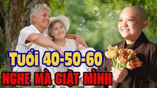 Tuổi 40 - 50 - 60 Nghe Mà Giật Mình | SC. Thích Nữ Hương Nhũ