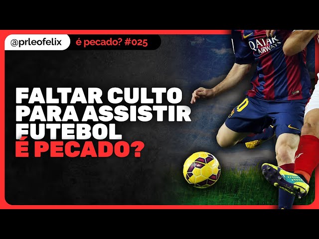 É PECADO FALTAR CULTO PARA ASSISTIR JOGO DE FUTEBOL? 