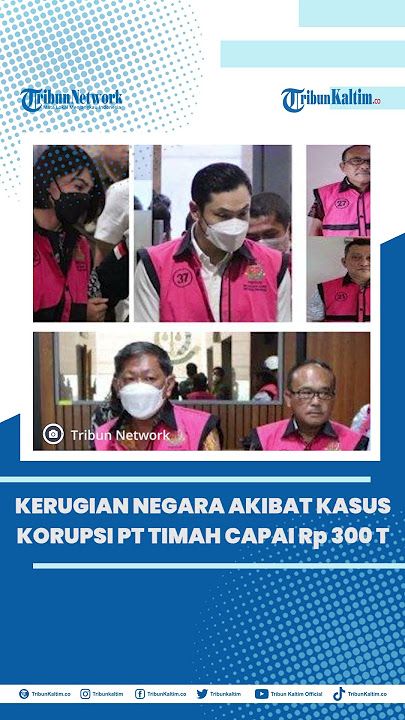 Kerugian Negara akibat Kasus Korupsi di PT Timah Capai Rp 300 Triliun