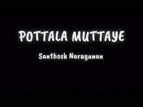 Pottala Muttaye Song | Santhosh Narayanan | Sublahshini | Lyrical Video