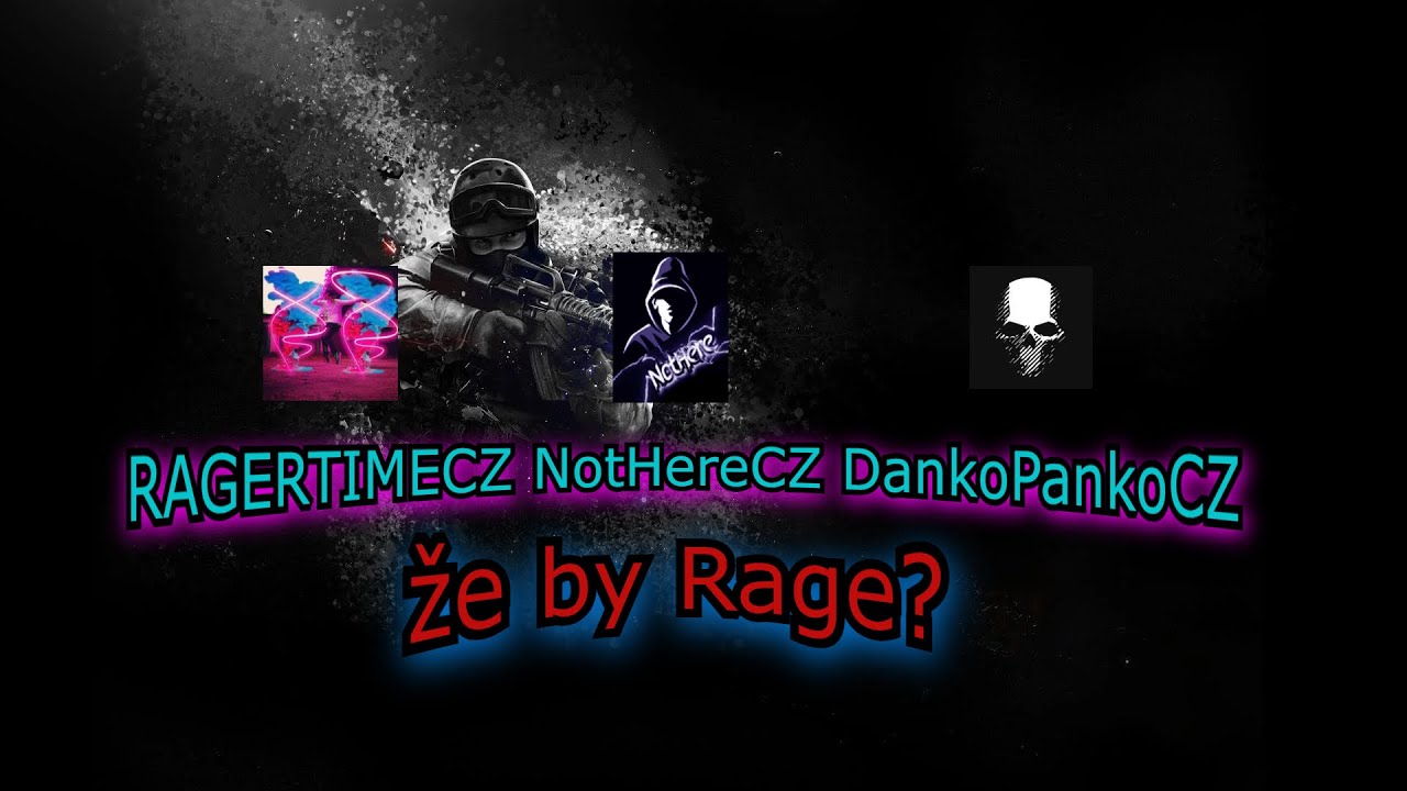 CS:GO Rage CZ - (NotHereCZ, RagerTimeCZ, DankoPankoCZ) 2K - YouTube