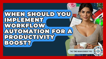 When Should You Implement Workflow Automation for a Productivity Boost? | The Time Management Pro