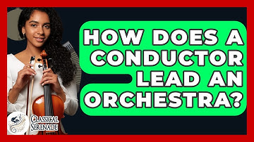 How Does A Conductor Lead An Orchestra? - Classical Serenade