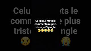 Celui qui mets le commentaires le plus triste je l'épingle