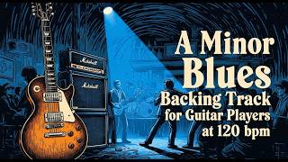 A Minor Blues Backing Track for Guitar Players at 120 bpm