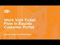 Work Visit Ticket Flow in Equinix Customer Portal