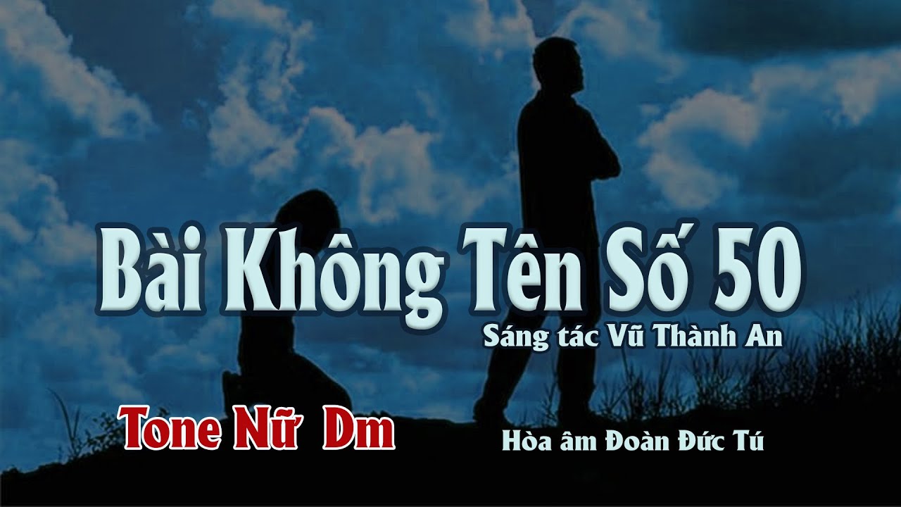 karaoke, Bài Không Tên Số 50 [Tone Nữ] sáng tác Vũ Thành An, hòa âm Đoàn Đức Tú.