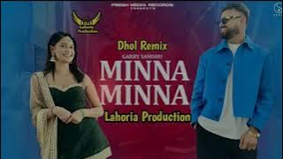 Minna Minna Dhol Remix Garry Sandhu By Lahoria Production New Punjabi Song Letest 2023