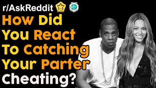 How Did You React To Catching Your Partner Cheating? (r/AskReddit Top Posts|Reddit Stories)