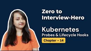 Kubernetes Probes & Lifecycle Hooks in 10 min | Chapter 14 | Zero to Interview Hero