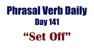 Phrasal Verb Daily 141: 'SET OFF' Phrasal Verb Daily 141: 'SET OFF'