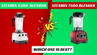 Vitamix 5200 Vs 7500 Blender  What's the Best Vitamix Blender
