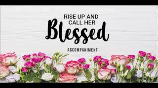 Video thumbnail of "RISE UP AND CALL HER BLESSED  |  Accompaniment"