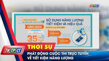 Phát động cuộc thi trực tuyến về tiết kiệm năng lượng | Cần Thơ TV