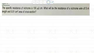 Current electricity question 8: The specific resistance of nichrome wire is 100 micro ohm cm. What