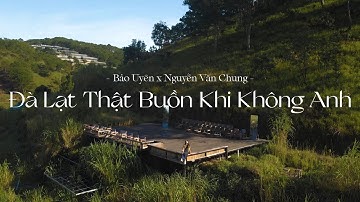 Đà Lạt Thật Buồn Khi Không Anh - Bảo Uyên x Nguyễn Văn Chung | Official Music Video