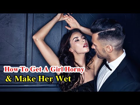 How To Make A Girl Really Horny