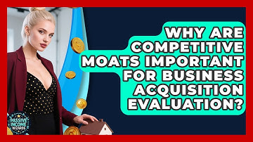 Why Are Competitive Moats Important For Business Acquisition Evaluation? - Passive Income Wizards