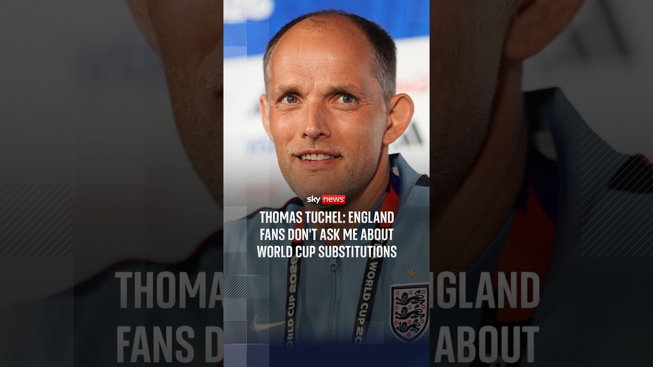 Thomas Tuchel: England fans don't ask me about World Cup substitutions
