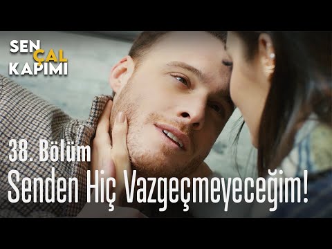 Senden hiç vazgeçmeyeceğim! - Sen Çal Kapımı 38. Bölüm