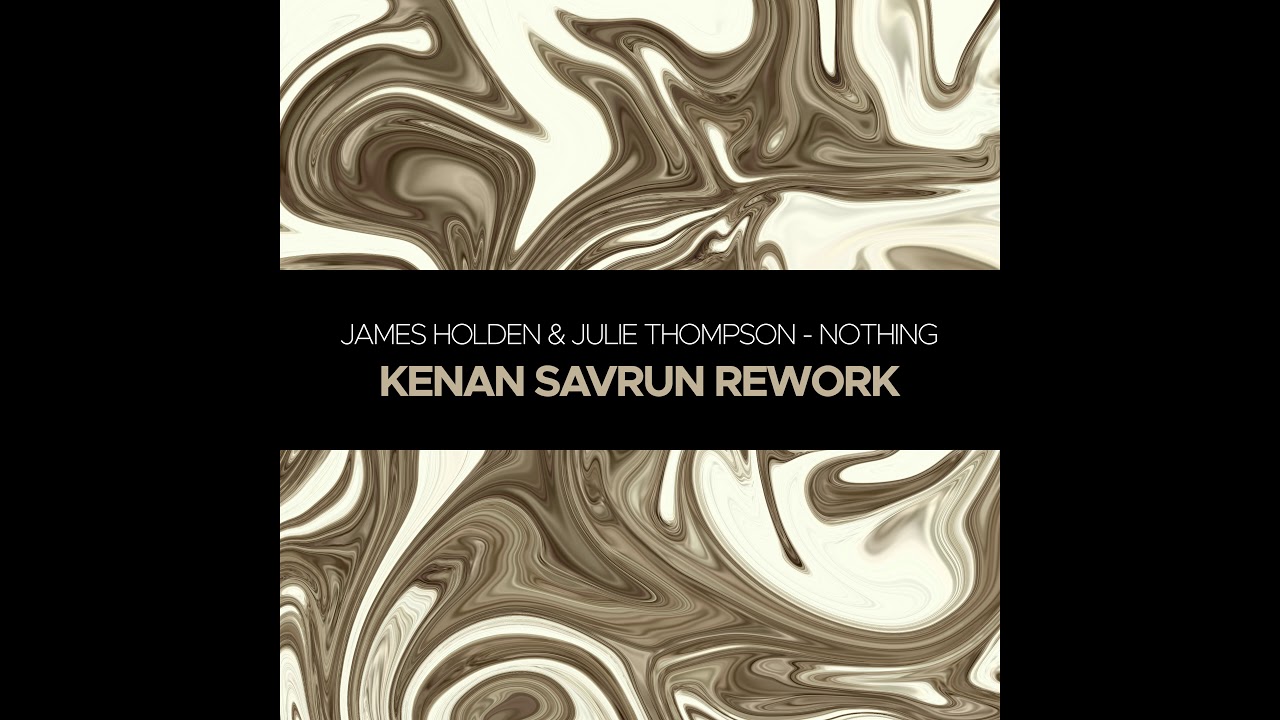 James Holden & Julie Thompson - Nothing (Kenan Savrun Rework)
