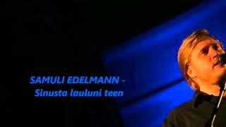 Video thumbnail of "SAMULI EDELMANN - Sinusta lauluni teen"