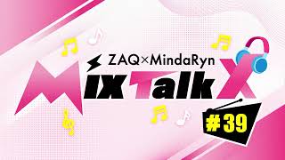 ZAQ×MindaRyn MixTalkx #39 Presented by MixBox