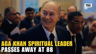 Aga Khan IV: Celebrated Leader and Philanthropist Passes Away at 88 Wealth