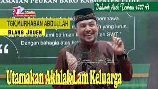 Dakwah Aceh Terbaru I Utamakan Akhlak Lam Keluarga I Tgk Murhaban Abdullah Blang Jruen